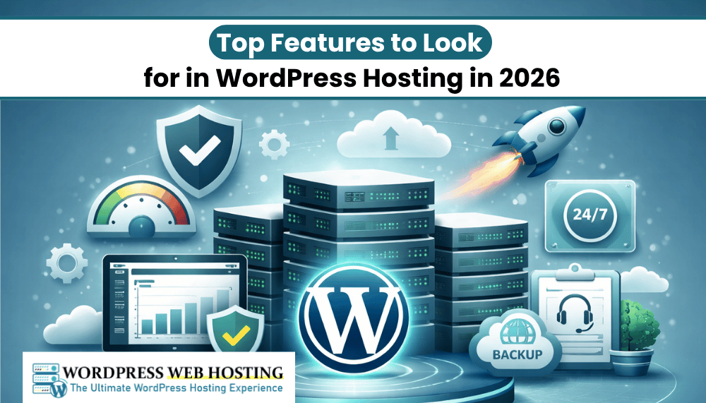 Top Features to Look for in WordPress Hosting in 2026